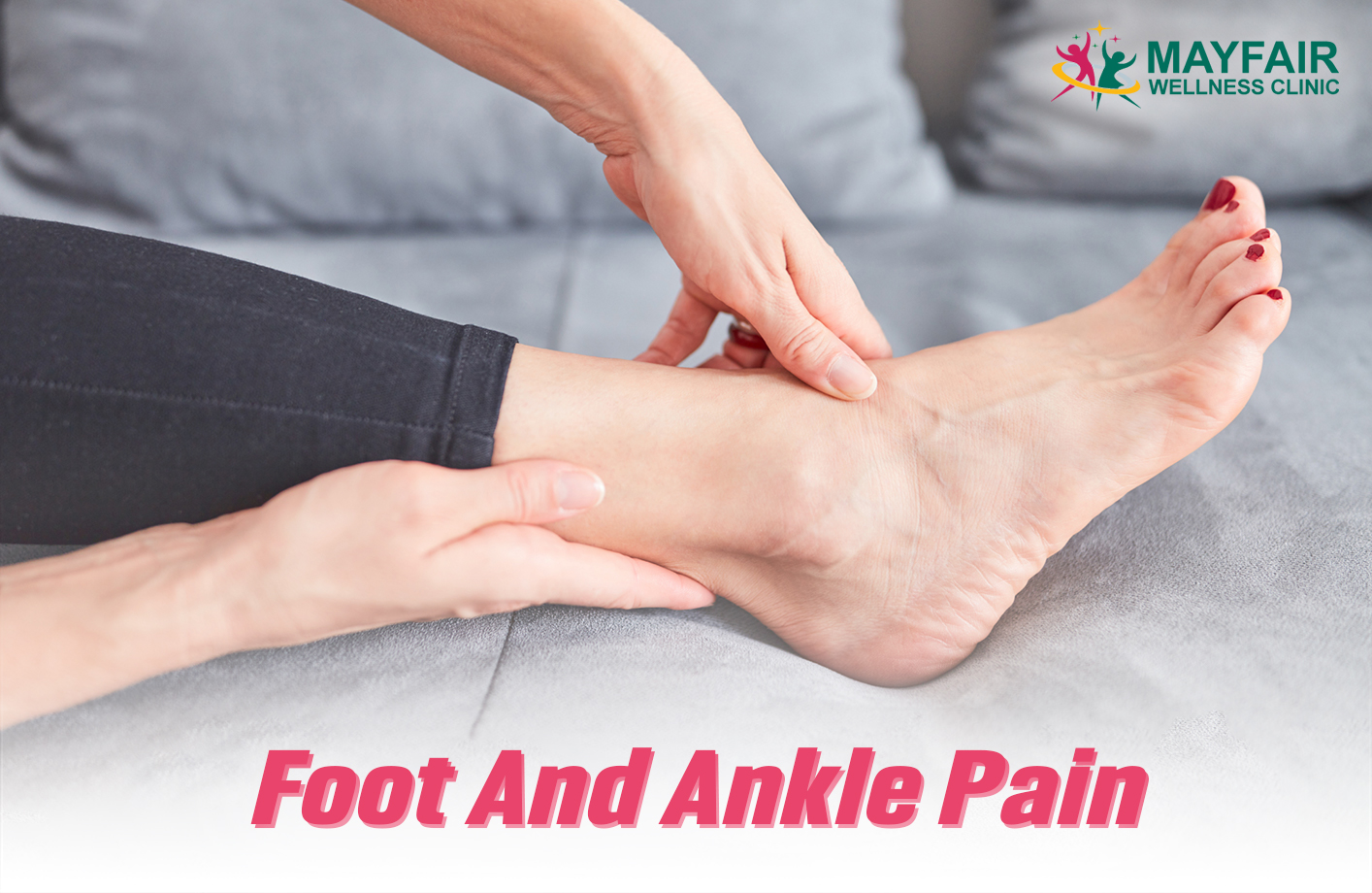 Foot And Ankle Pain - Mayfair Wellness Clinic Gulshan